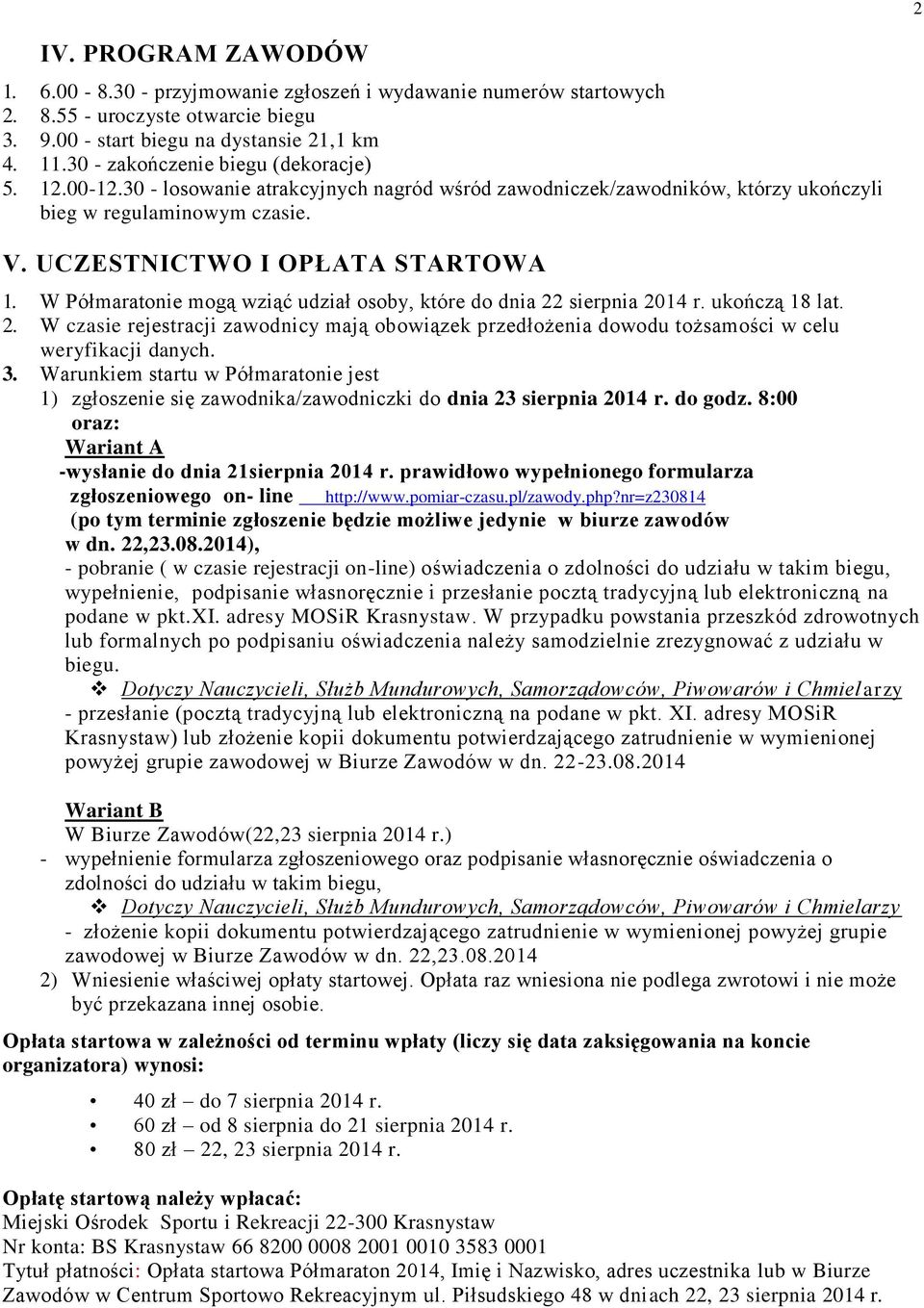 W Półmaratonie mogą wziąć udział osoby, które do dnia 22 sierpnia 2014 r. ukończą 18 lat. 2. W czasie rejestracji zawodnicy mają obowiązek przedłożenia dowodu tożsamości w celu weryfikacji danych. 3.