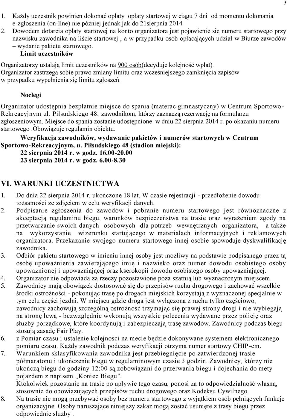 wydanie pakietu startowego. Limit uczestników Organizatorzy ustalają limit uczestników na 900 osób(decyduje kolejność wpłat).