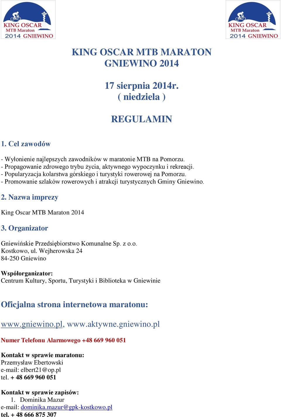 - Promowanie szlaków rowerowych i atrakcji turystycznych Gminy Gniewino. 2. Nazwa imprezy King Oscar MTB Maraton 2014 3. Organizator Gniewińskie Przedsiębiorstwo Komunalne Sp. z o.o. Kostkowo, ul.