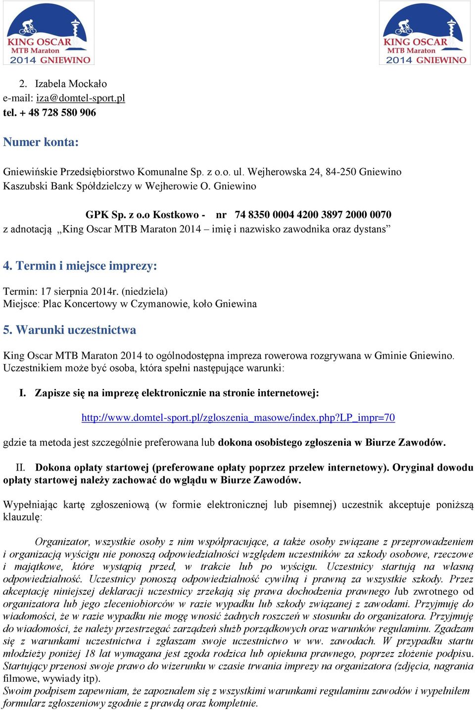 o Kostkowo - nr 74 8350 0004 4200 3897 2000 0070 z adnotacją King Oscar MTB Maraton 2014 imię i nazwisko zawodnika oraz dystans 4. Termin i miejsce imprezy: Termin: 17 sierpnia 2014r.
