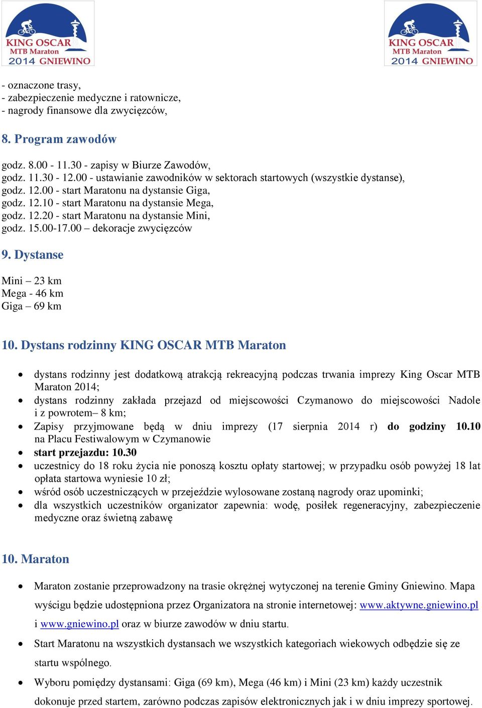 15.00-17.00 dekoracje zwycięzców 9. Dystanse Mini 23 km Mega - 46 km Giga 69 km 10.