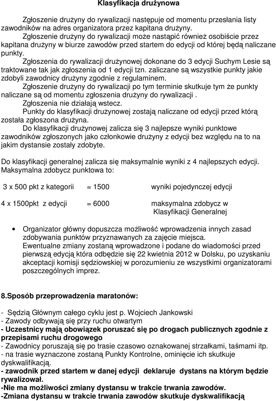 Zgłoszenia do rywalizacji druŝynowej dokonane do 3 edycji Suchym Lesie są traktowane tak jak zgłoszenia od 1 edycji tzn.