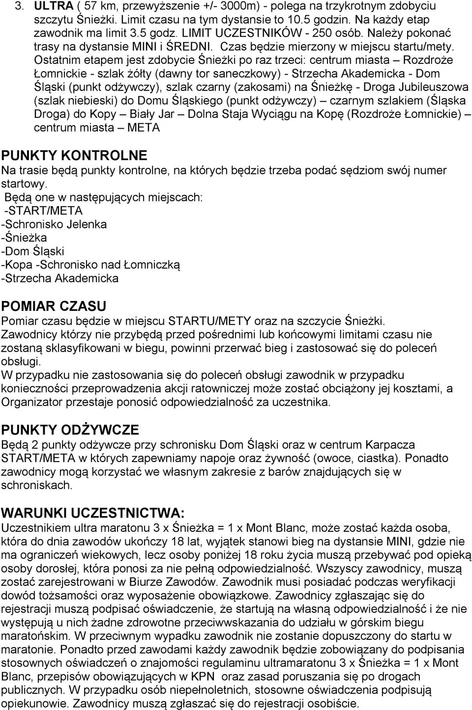 Ostatnim etapem jest zdobycie Śnieżki po raz trzeci: centrum miasta Rozdroże Łomnickie - szlak żółty (dawny tor saneczkowy) - Strzecha Akademicka - Dom Śląski (punkt odżywczy), szlak czarny