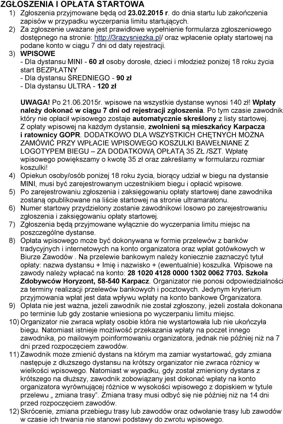 pl/ oraz wpłacenie opłaty startowej na podane konto w ciągu 7 dni od daty rejestracji.