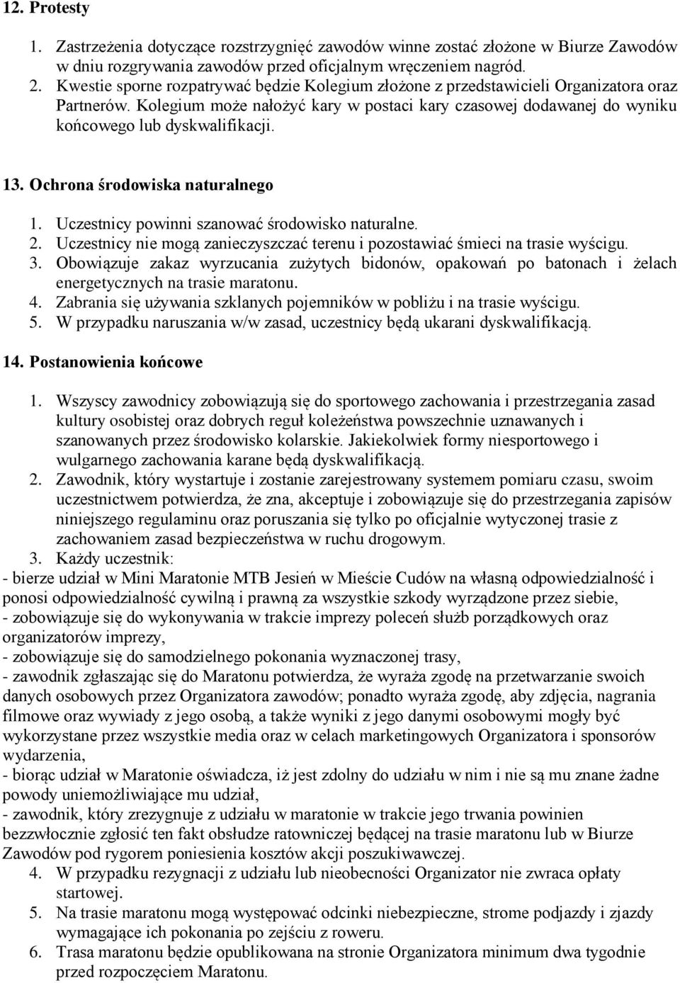 13. Ochrona środowiska naturalnego 1. Uczestnicy powinni szanować środowisko naturalne. 2. Uczestnicy nie mogą zanieczyszczać terenu i pozostawiać śmieci na trasie wyścigu. 3.