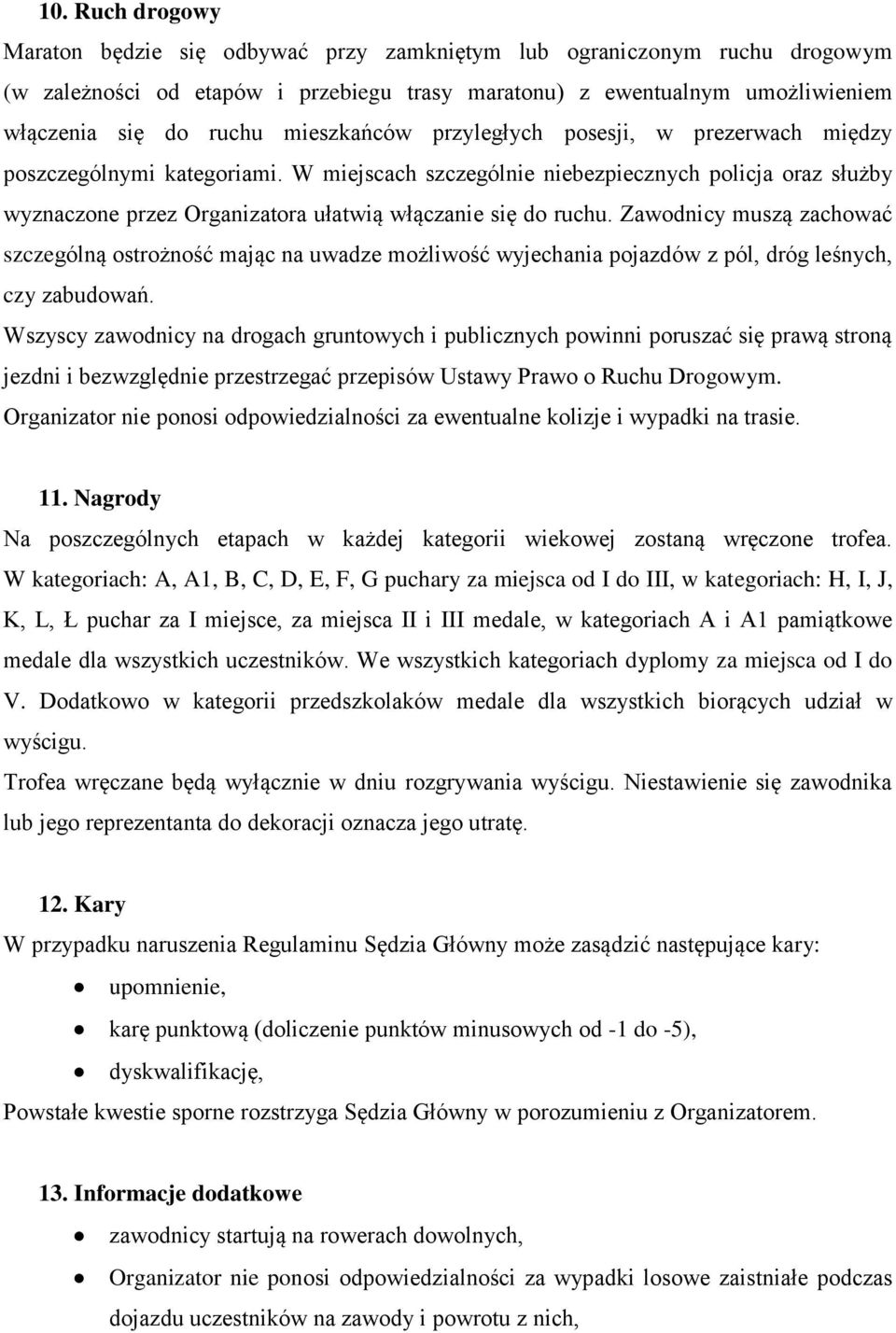 W miejscach szczególnie niebezpiecznych policja oraz służby wyznaczone przez Organizatora ułatwią włączanie się do ruchu.