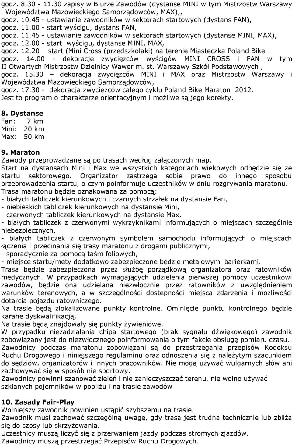 00 - start wyścigu, dystanse MINI, MAX, godz. 12.20 start (Mini Cross (przedszkolaki) na terenie Miasteczka Poland Bike godz. 14.