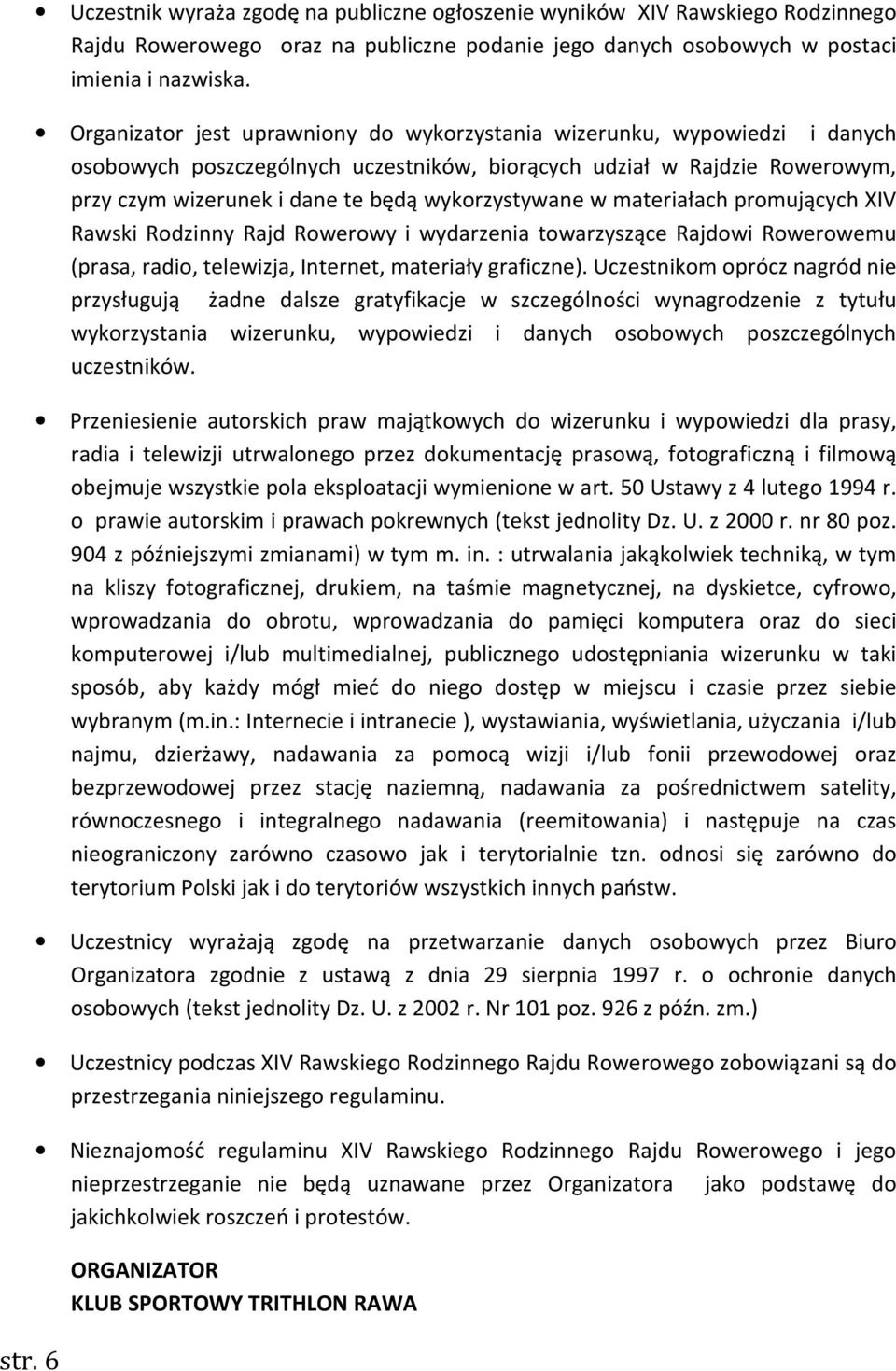 wykorzystywane w materiałach promujących XIV Rawski Rodzinny Rajd Rowerowy i wydarzenia towarzyszące Rajdowi Rowerowemu (prasa, radio, telewizja, Internet, materiały graficzne).