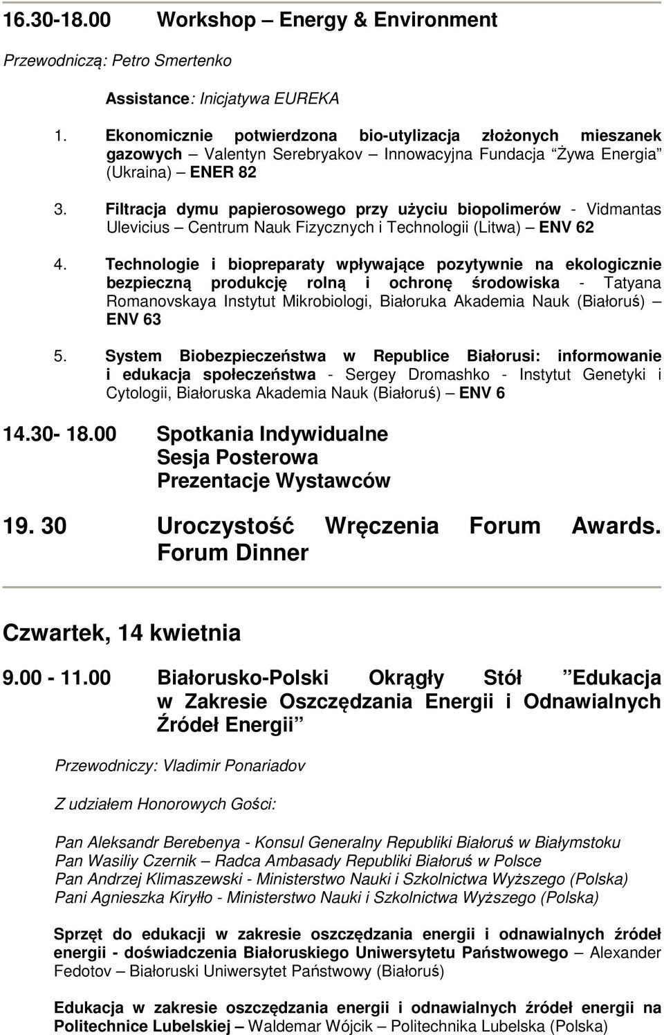 Filtracja dymu papierosowego przy użyciu biopolimerów - Vidmantas Ulevicius Centrum Nauk Fizycznych i Technologii (Litwa) ENV 62 4.