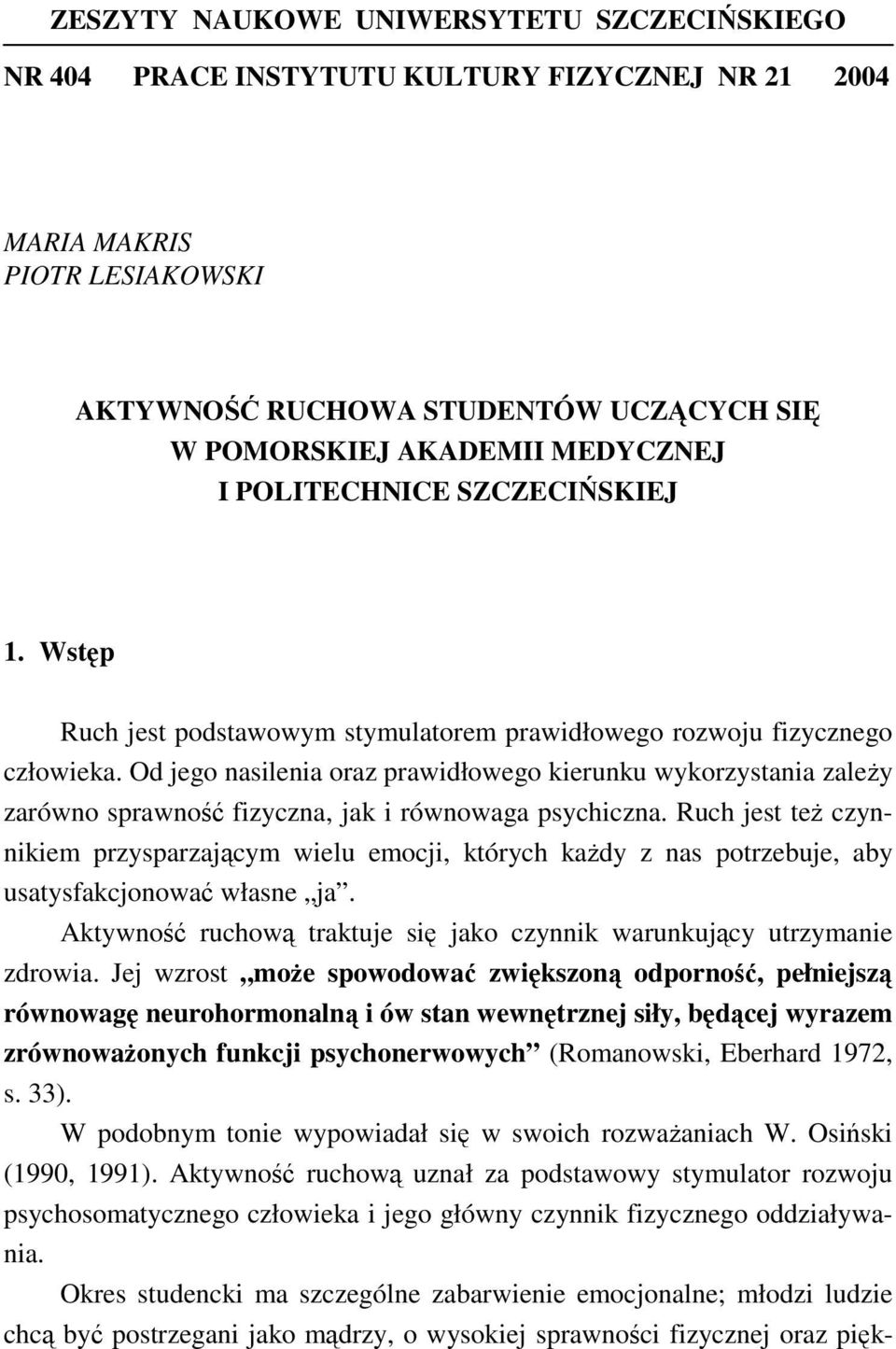 Od jego nasilenia oraz prawidłowego kierunku wykorzystania zależy zarówno sprawność fizyczna, jak i równowaga psychiczna.