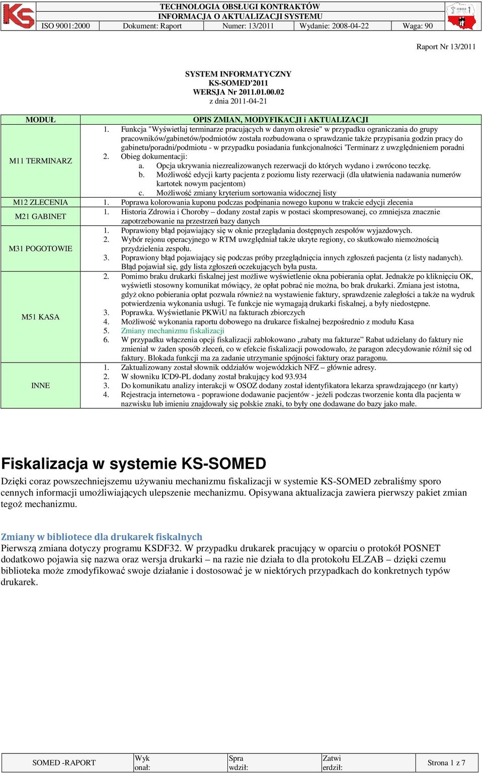 gabinetu/poradni/podmiotu - w przypadku posiadania funkcjonalności 'Terminarz z uwzględnieniem poradni M11 TERMINARZ 2. Obieg dokumentacji: a.