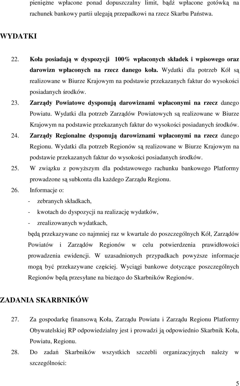 Wydatki dla potrzeb Kół są realizowane w Biurze Krajowym na podstawie przekazanych faktur do wysokości posiadanych środków. 23.
