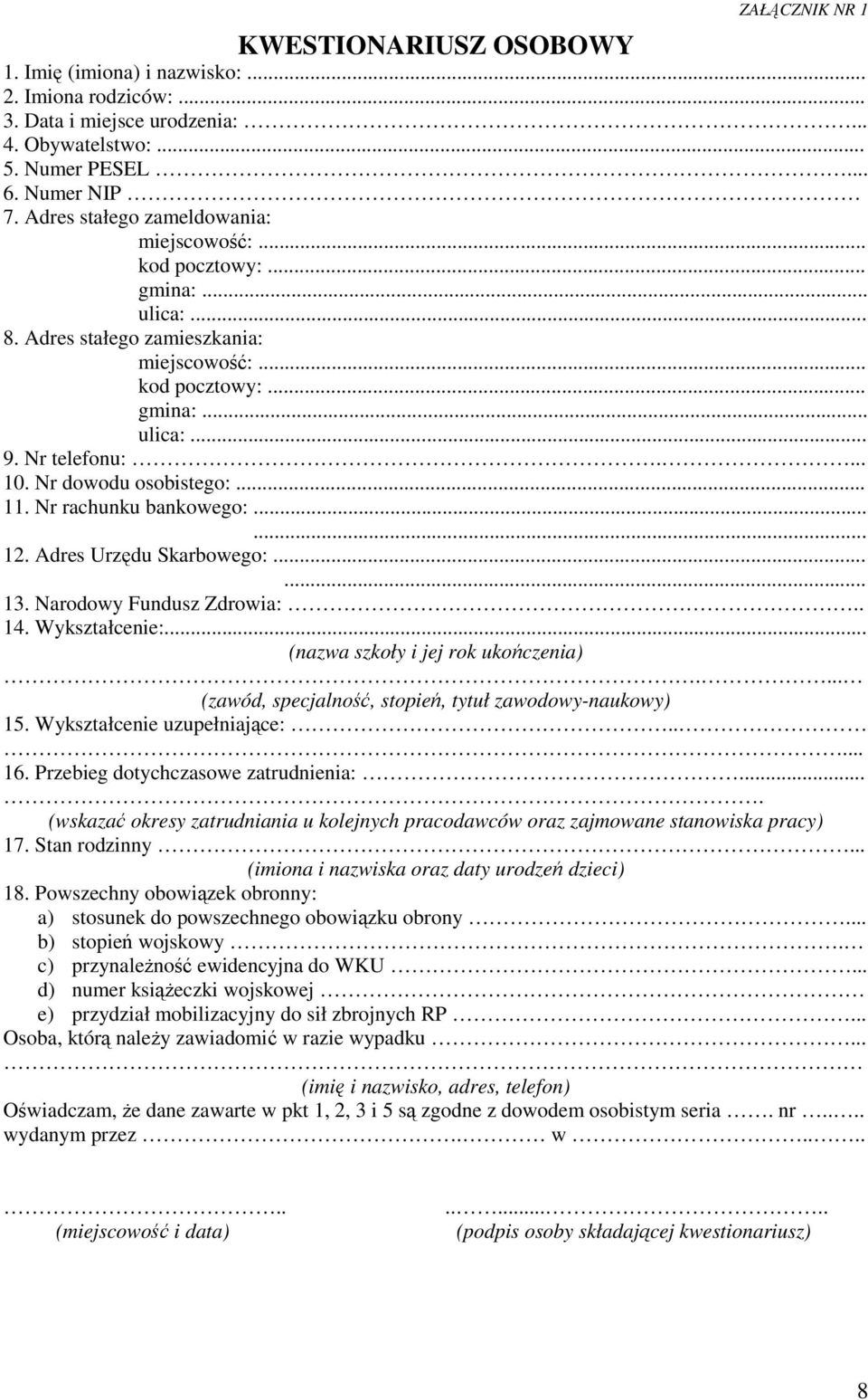 Nr dowodu osobistego:... 11. Nr rachunku bankowego:...... 12. Adres Urzędu Skarbowego:...... 13. Narodowy Fundusz Zdrowia:.. 14. Wykształcenie:... (nazwa szkoły i jej rok ukończenia).