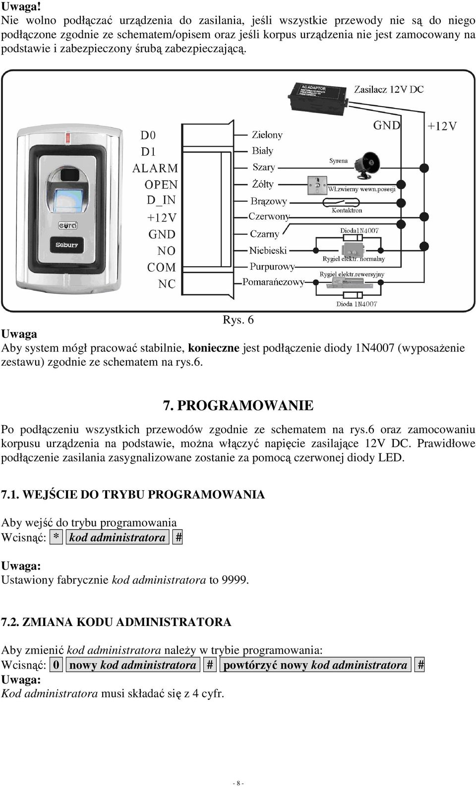zabezpieczony śrubą zabezpieczającą. Rys. 6 Uwaga Aby system mógł pracować stabilnie, konieczne jest podłączenie diody 1N4007 (wyposaŝenie zestawu) zgodnie ze schematem na rys.6. 7.