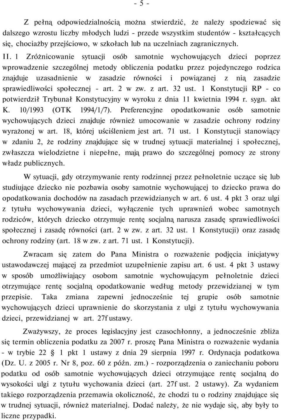 1 Zróżnicowanie sytuacji osób samotnie wychowujących dzieci poprzez wprowadzenie szczególnej metody obliczenia podatku przez pojedynczego rodzica znajduje uzasadnienie w zasadzie równości i