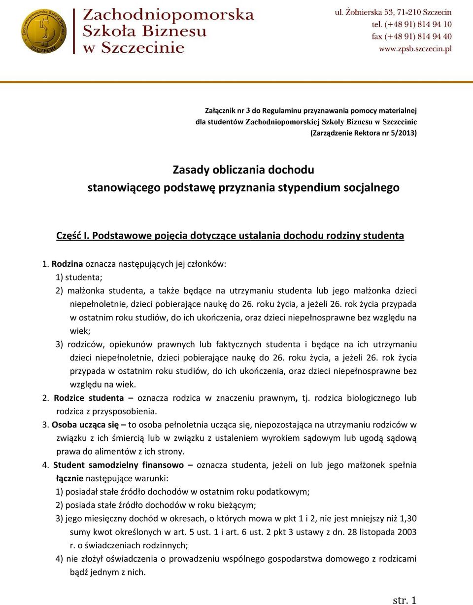 Rodzina oznacza następujących jej członków: 1) studenta; 2) małżonka studenta, a także będące na utrzymaniu studenta lub jego małżonka dzieci niepełnoletnie, dzieci pobierające naukę do 26.