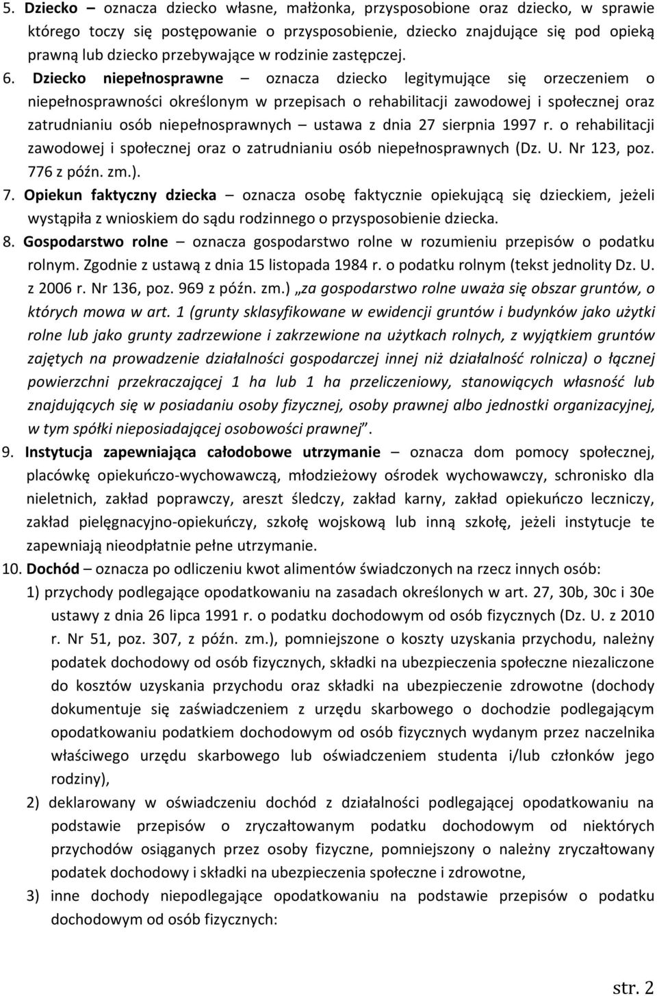 Dziecko niepełnosprawne oznacza dziecko legitymujące się orzeczeniem o niepełnosprawności określonym w przepisach o rehabilitacji zawodowej i społecznej oraz zatrudnianiu osób niepełnosprawnych