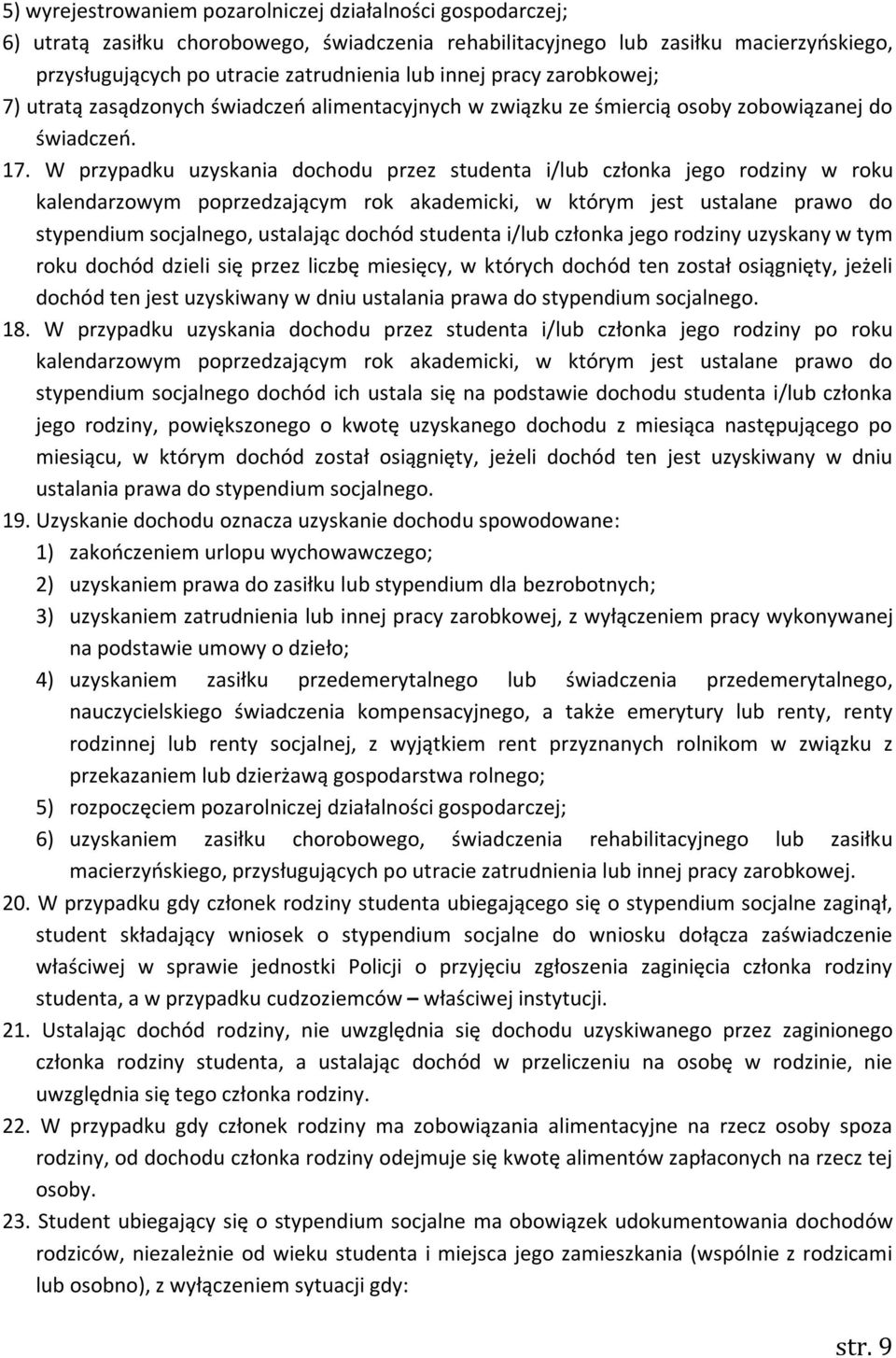 W przypadku uzyskania dochodu przez studenta i/lub członka jego rodziny w roku kalendarzowym poprzedzającym rok akademicki, w którym jest ustalane prawo do stypendium socjalnego, ustalając dochód