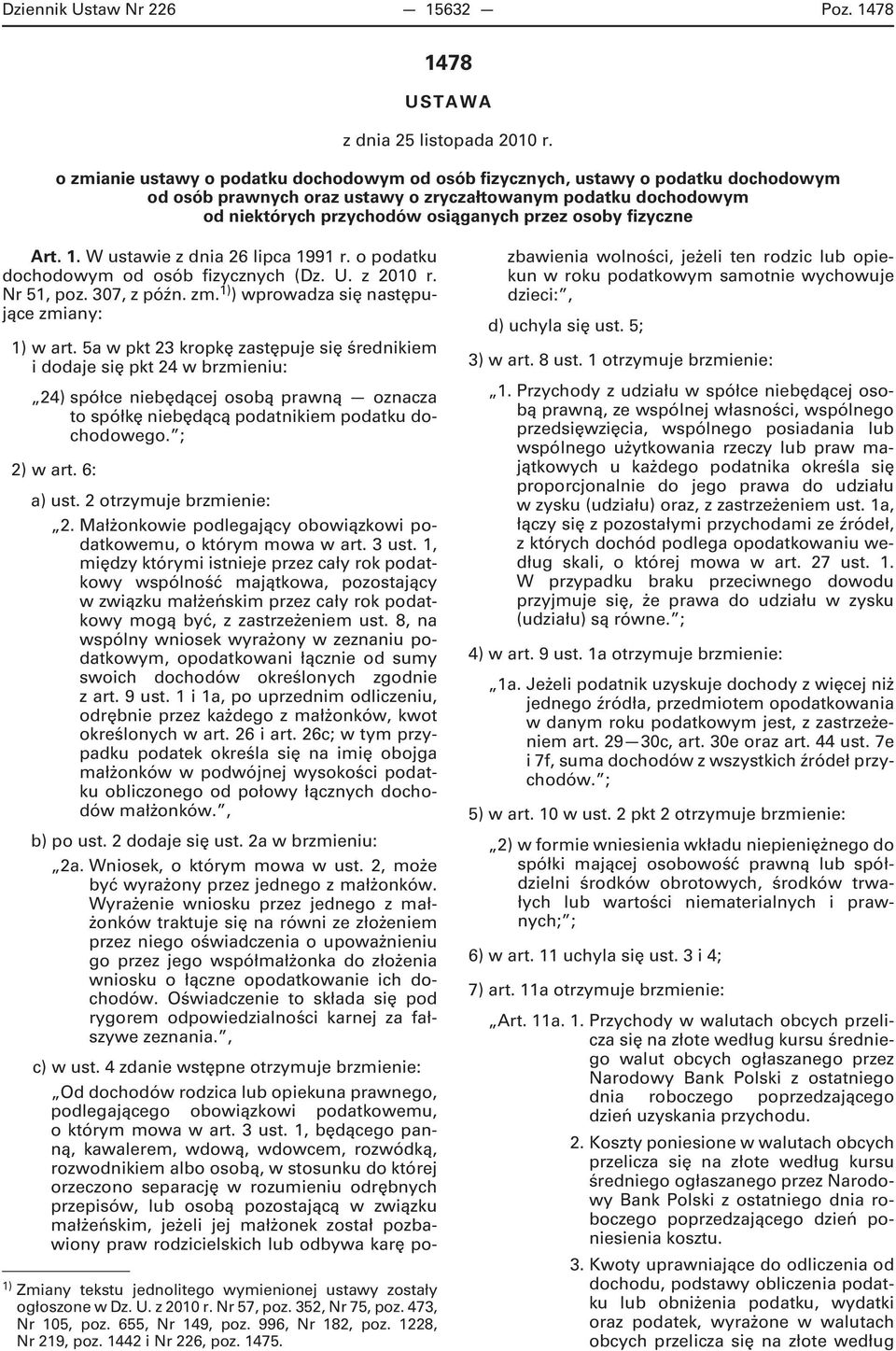 fizyczne Art. 1. W ustawie z dnia 26 lipca 1991 r. o podatku dochodowym od osób fizycznych (Dz. U. z 2010 r. Nr 51, poz. 307, z późn. zm. 1) ) wprowadza się następujące zmiany: 1) w art.