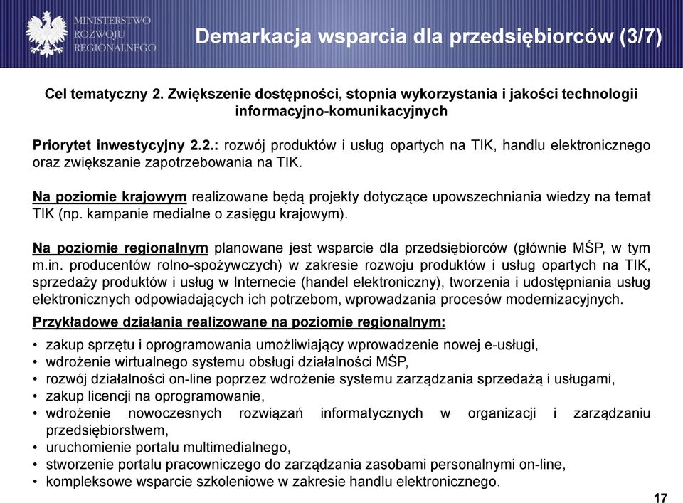 Na poziomie regionalnym planowane jest wsparcie dla przedsiębiorców (głównie MŚP, w tym m.in.