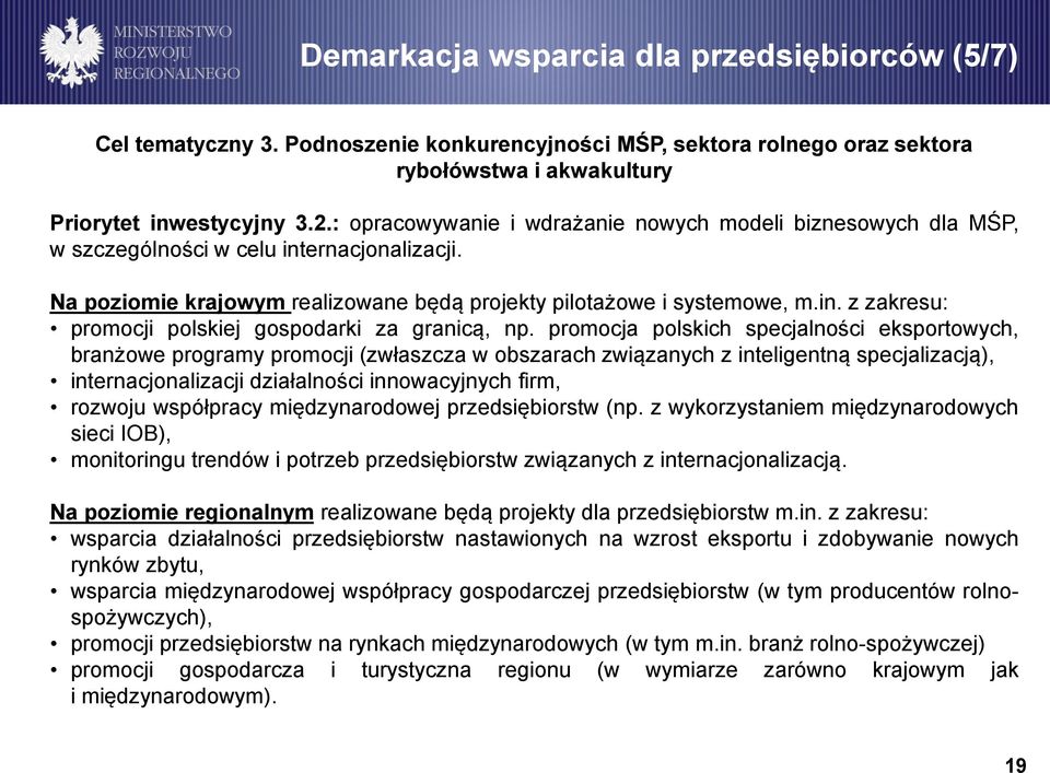promocja polskich specjalności eksportowych, branżowe programy promocji (zwłaszcza w obszarach związanych z inteligentną specjalizacją), internacjonalizacji działalności innowacyjnych firm, rozwoju