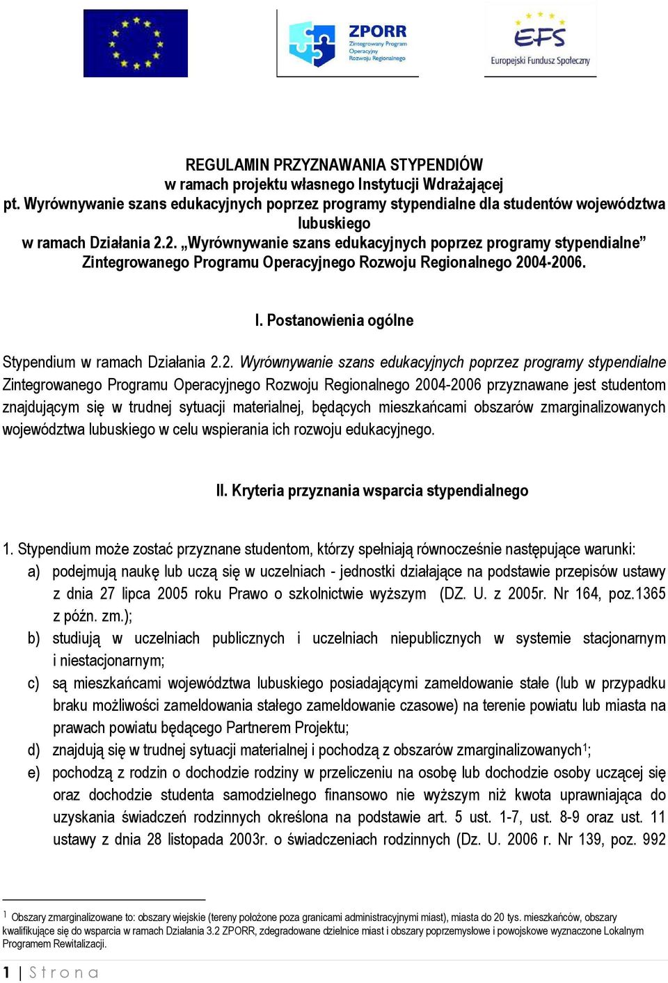 2. Wyrównywanie szans edukacyjnych poprzez programy stypendialne Zintegrowanego Programu Operacyjnego Rozwoju Regionalnego 2004-2006. I. Postanowienia ogólne Stypendium w ramach Działania 2.2.