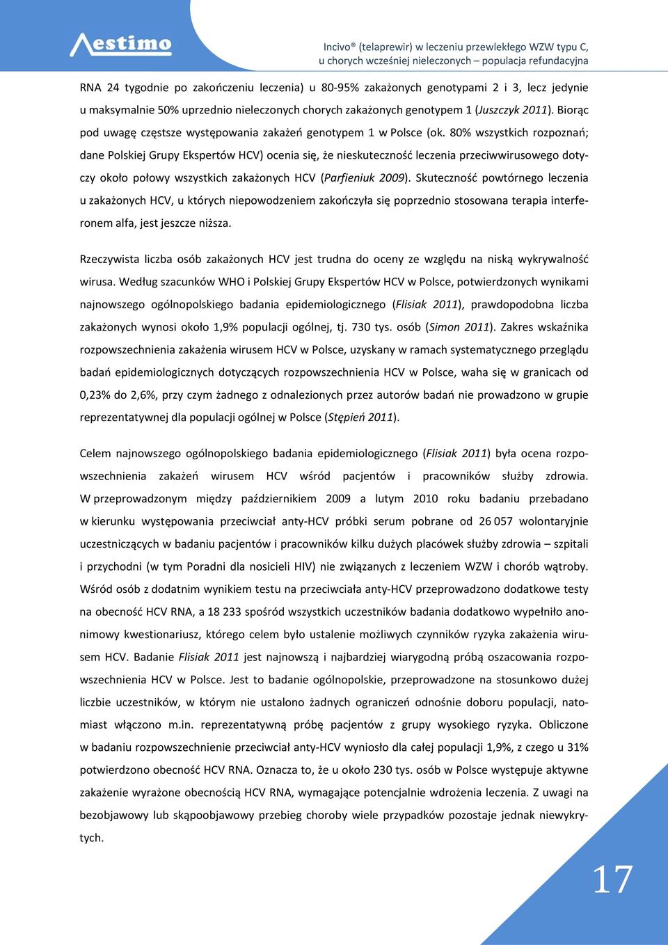 80% wszystkich rozpoznań; dane Polskiej Grupy Ekspertów HCV) ocenia się, że nieskuteczność leczenia przeciwwirusowego dotyczy około połowy wszystkich zakażonych HCV (Parfieniuk 2009).