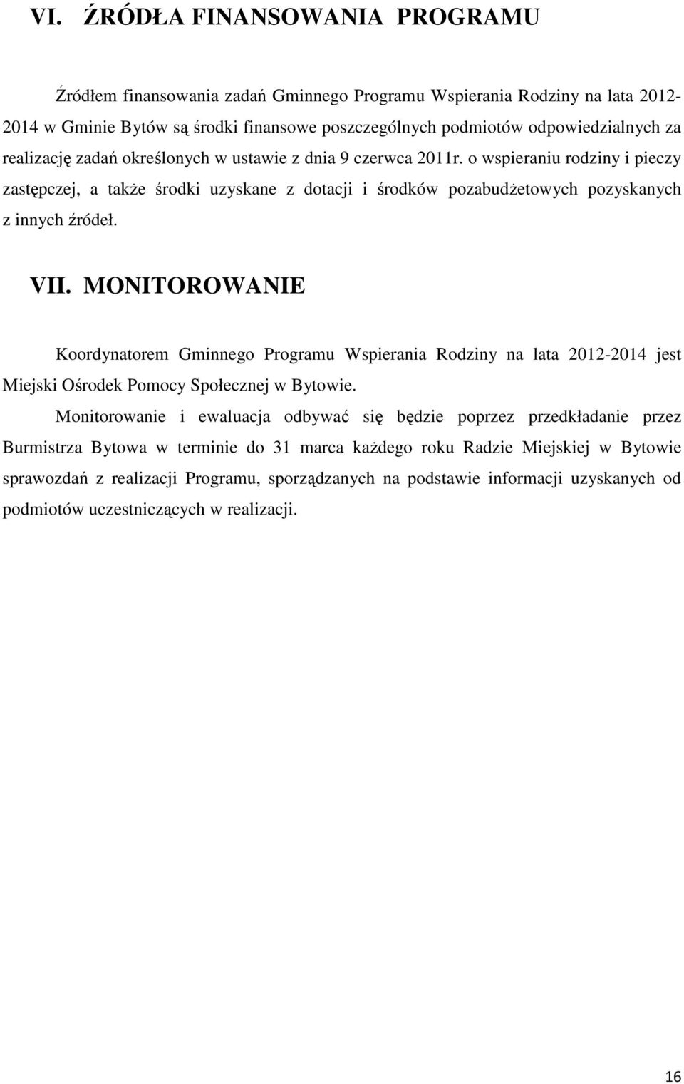 MONITOROWANIE Koordynatorem Gminnego Programu Wspierania Rodziny na lata 2012-2014 jest Miejski Ośrodek Pomocy Społecznej w Bytowie.