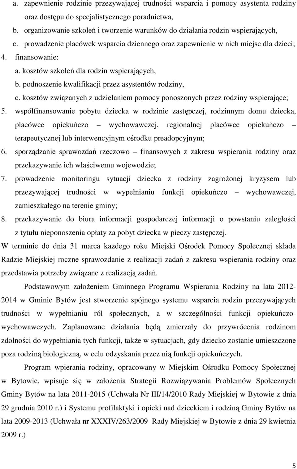 kosztów szkoleń dla rodzin wspierających, b. podnoszenie kwalifikacji przez asystentów rodziny, c. kosztów związanych z udzielaniem pomocy ponoszonych przez rodziny wspierające; 5.