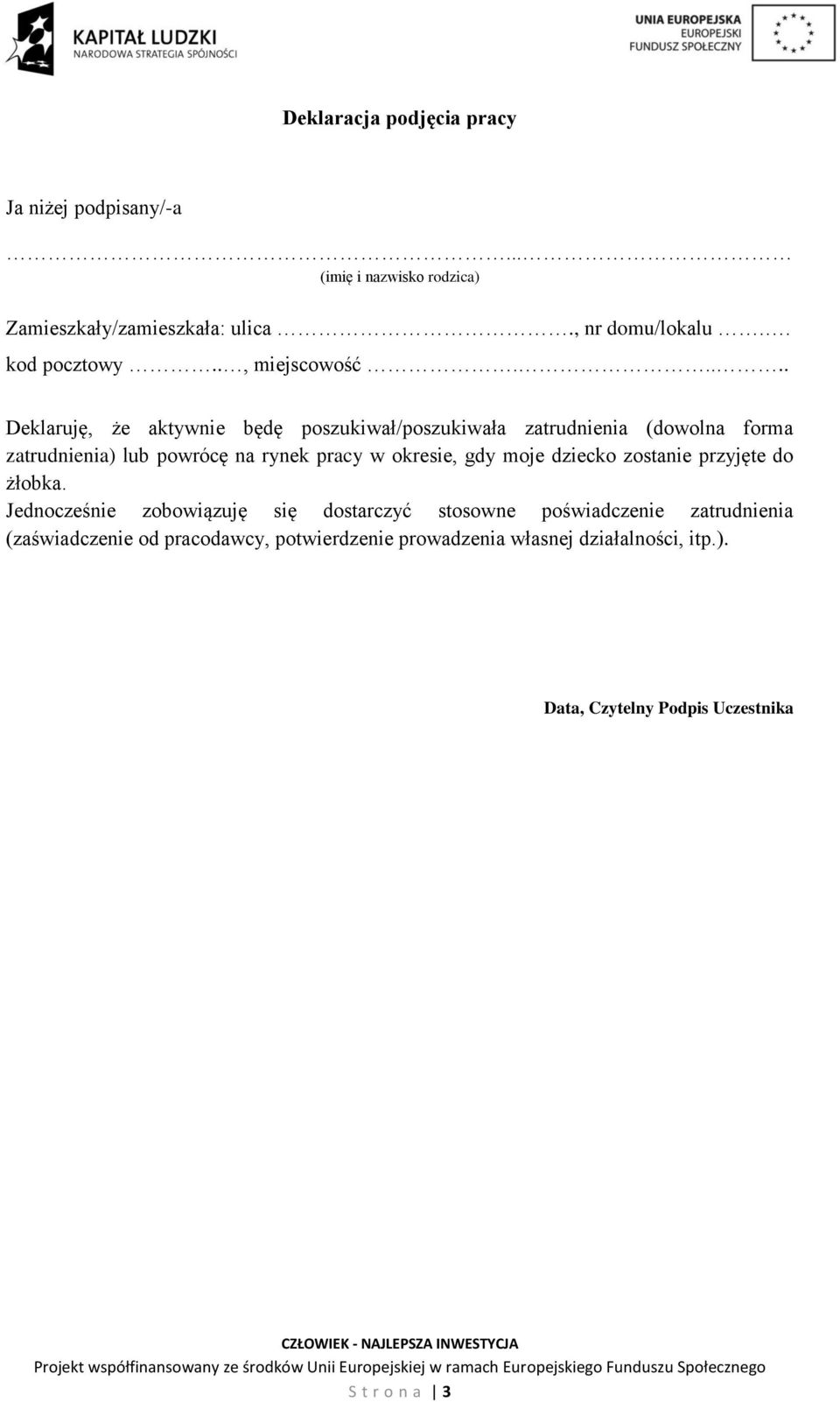 .... Deklaruję, że aktywnie będę poszukiwał/poszukiwała zatrudnienia (dowolna forma zatrudnienia) lub powrócę na rynek pracy w