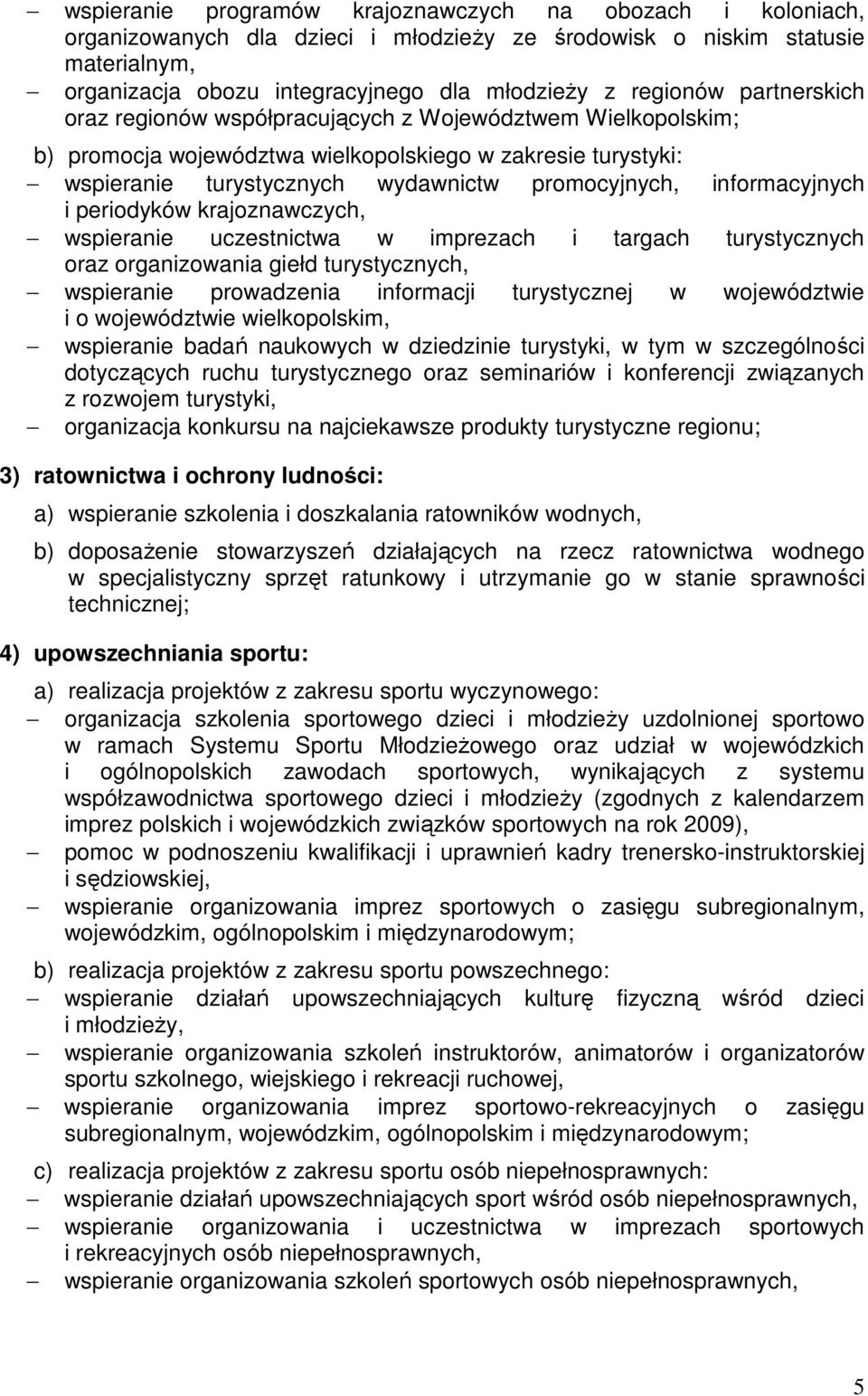 informacyjnych i periodyków krajoznawczych, wspieranie uczestnictwa w imprezach i targach turystycznych oraz organizowania giełd turystycznych, wspieranie prowadzenia informacji turystycznej w