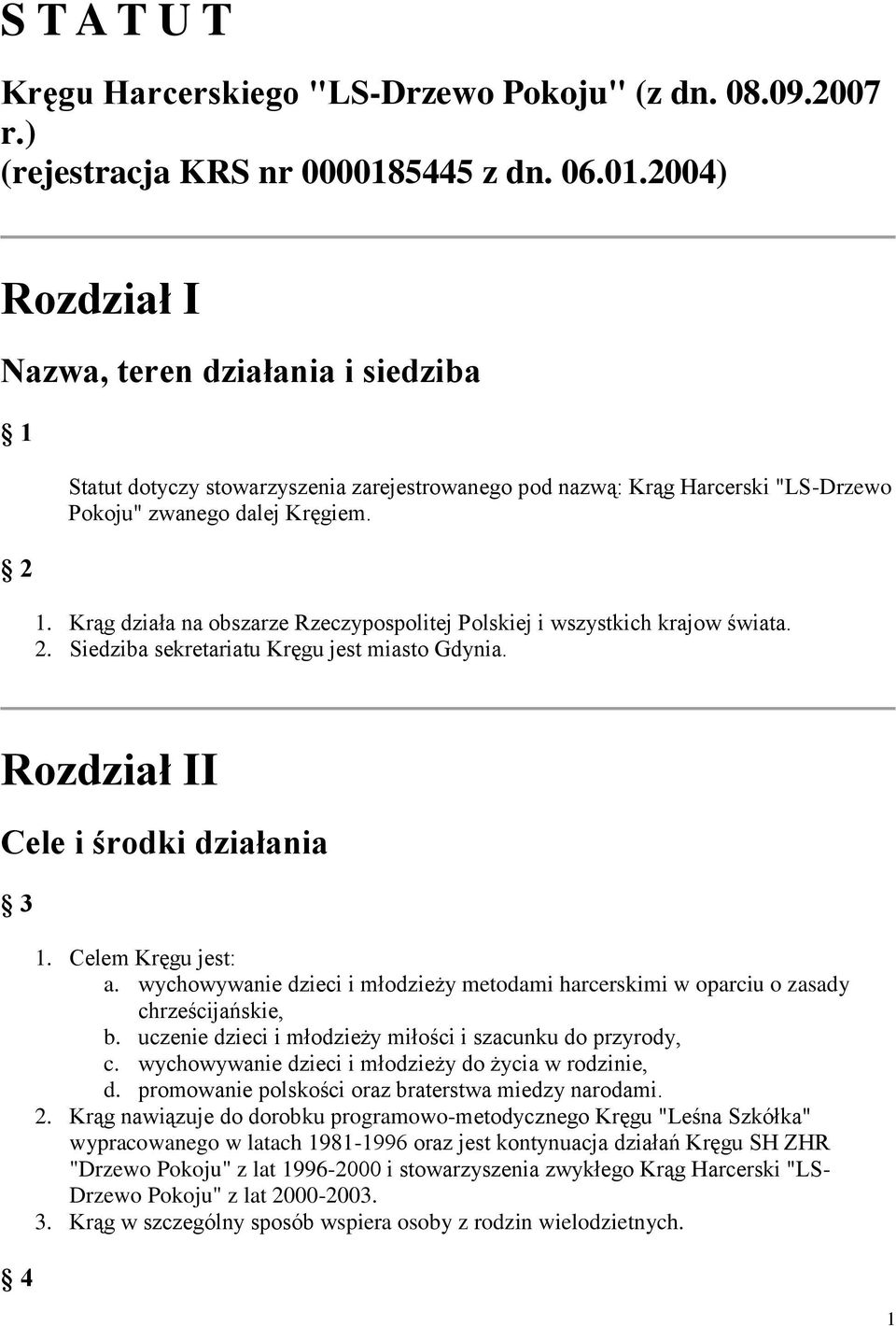 2. Siedziba sekretariatu Kręgu jest miasto Gdynia. Rozdział II Cele i środki działania 3 4 1. Celem Kręgu jest: a.