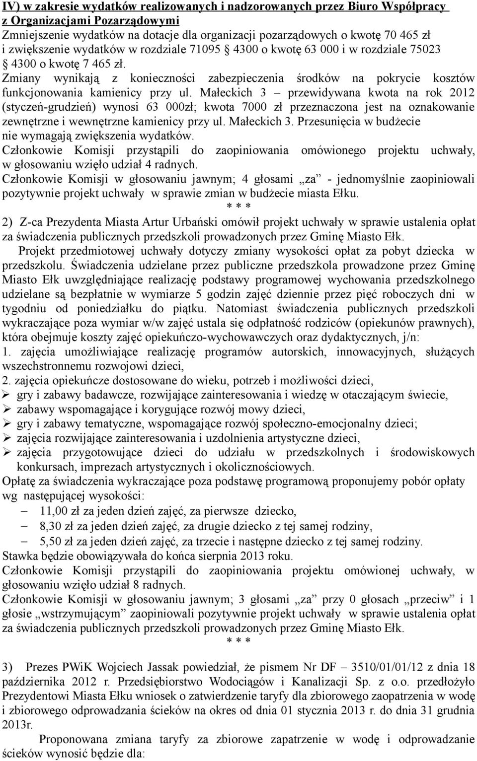 Zmiany wynikają z konieczności zabezpieczenia środków na pokrycie kosztów funkcjonowania kamienicy przy ul.