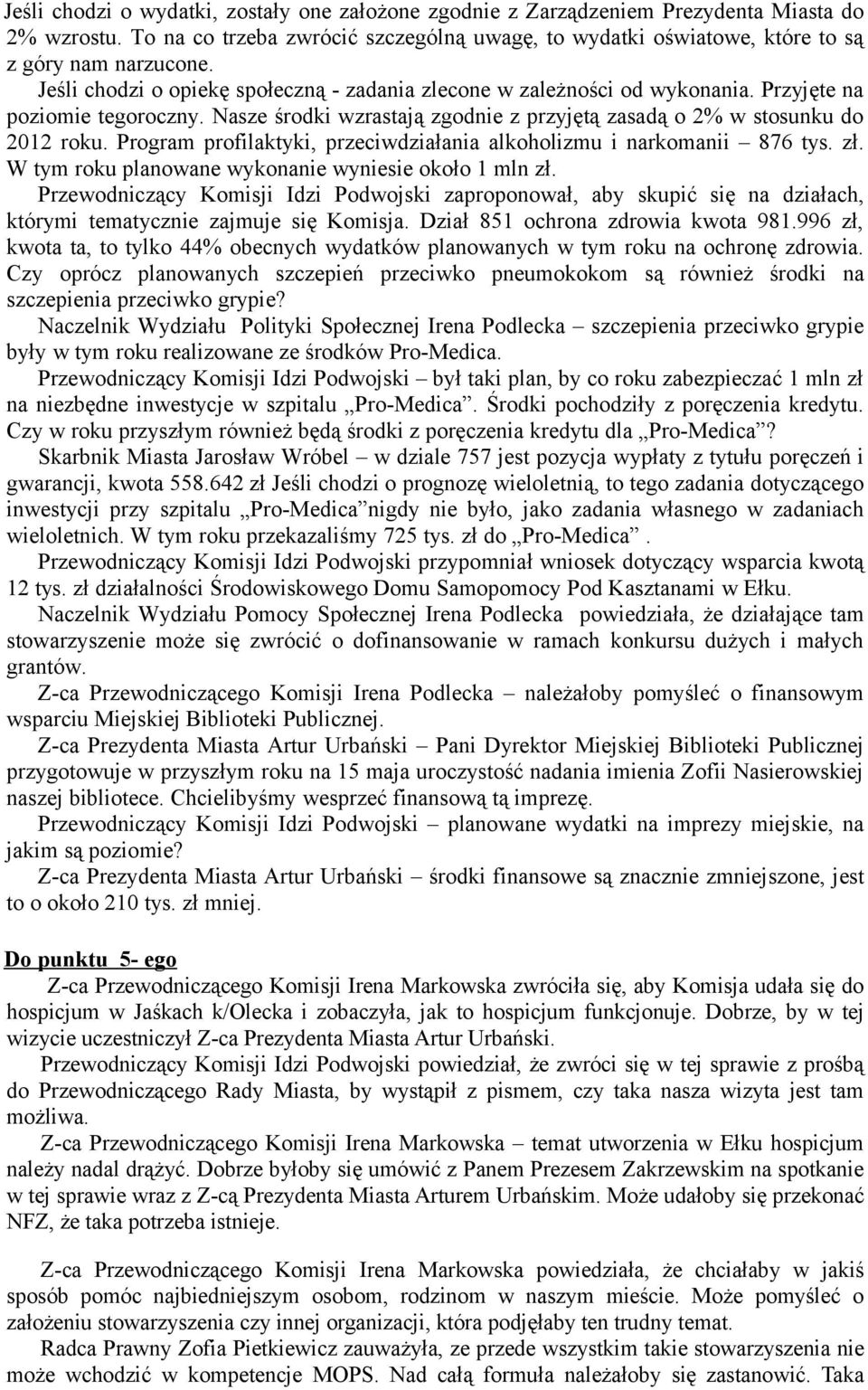 Program profilaktyki, przeciwdziałania alkoholizmu i narkomanii 876 tys. zł. W tym roku planowane wykonanie wyniesie około 1 mln zł.