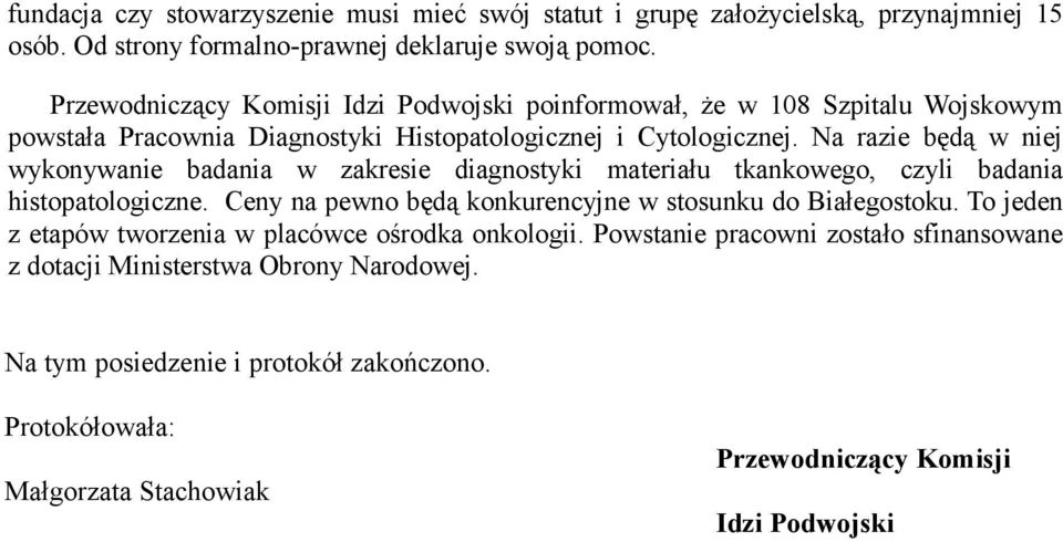 Na razie będą w niej wykonywanie badania w zakresie diagnostyki materiału tkankowego, czyli badania histopatologiczne. Ceny na pewno będą konkurencyjne w stosunku do Białegostoku.