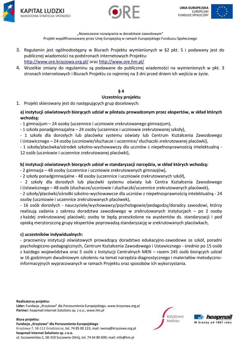 3 stronach internetowych i Biurach Projektu co najmniej na 3 dni przed dniem ich wejścia w życie. 4 Uczestnicy projektu 1.
