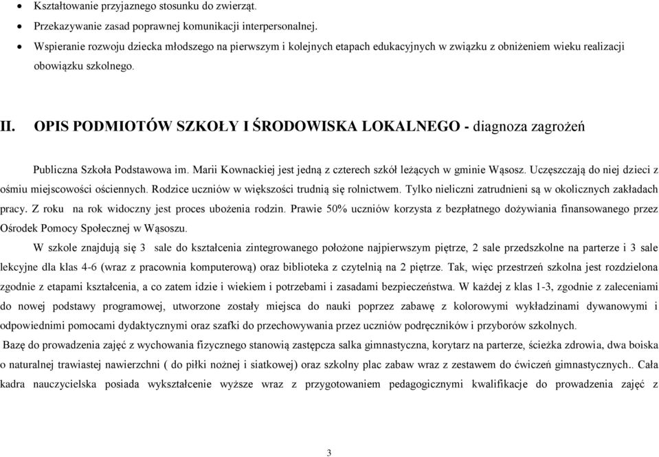 OPIS PODMIOTÓW SZKOŁY I ŚRODOWISKA LOKALNEGO - diagnoza zagrożeń Publiczna Szkoła Podstawowa im. Marii Kownackiej jest jedną z czterech szkół leżących w gminie Wąsosz.