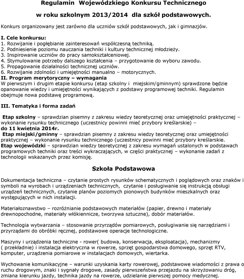 Stymulowanie potrzeby dalszego kształcenia przygotowanie do wyboru zawodu. 5. Propagowanie działalności technicznej uczniów. 6. Rozwijanie zdolności i umiejętności manualno motorycznych. II.