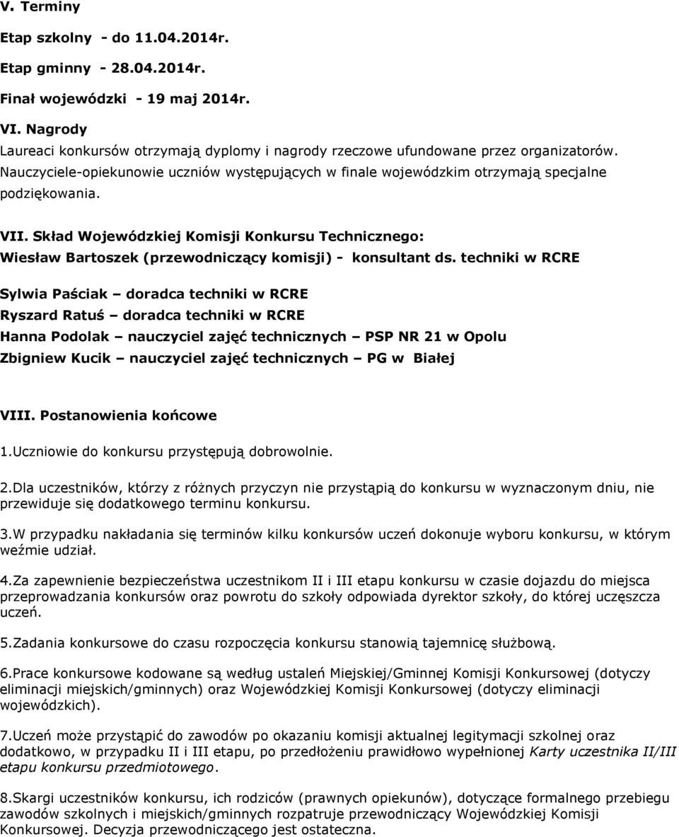 VII. Skład Wojewódzkiej Komisji Konkursu Technicznego: Wiesław Bartoszek (przewodniczący komisji) - konsultant ds.