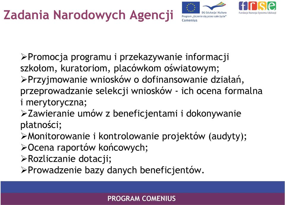 formalna i merytoryczna; Zawieranie umów z beneficjentami i dokonywanie płatności; Monitorowanie i