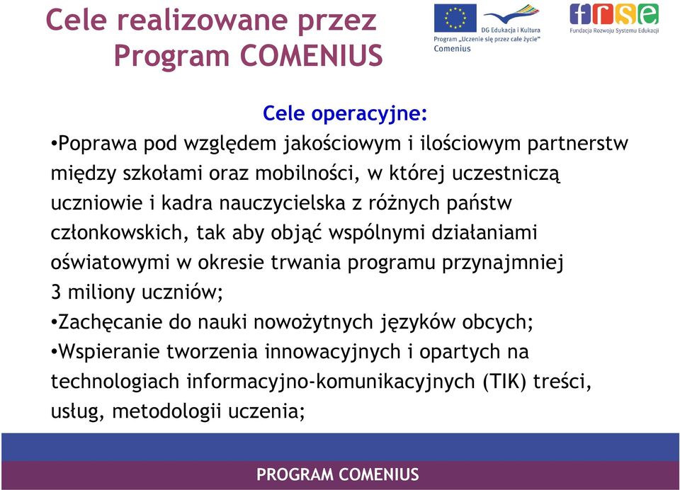 działaniami oświatowymi w okresie trwania programu przynajmniej 3 miliony uczniów; Zachęcanie do nauki nowożytnych języków