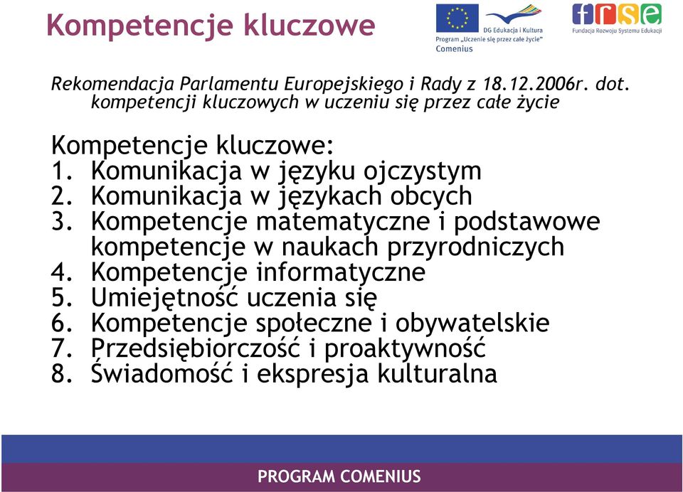 Komunikacja w językach obcych 3. Kompetencje matematyczne i podstawowe kompetencje w naukach przyrodniczych 4.