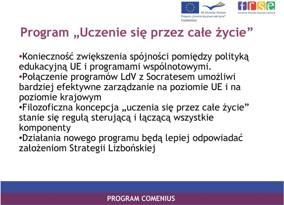 Połączenie programów LdV z Socratesem umożliwi bardziej efektywne zarządzanie na poziomie UE i na poziomie