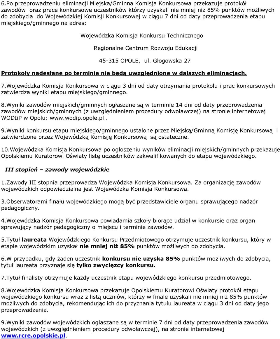 ul. Głogowska 27 Protokoły nadesłane po terminie nie będą uwzględnione w dalszych eliminacjach. 7.