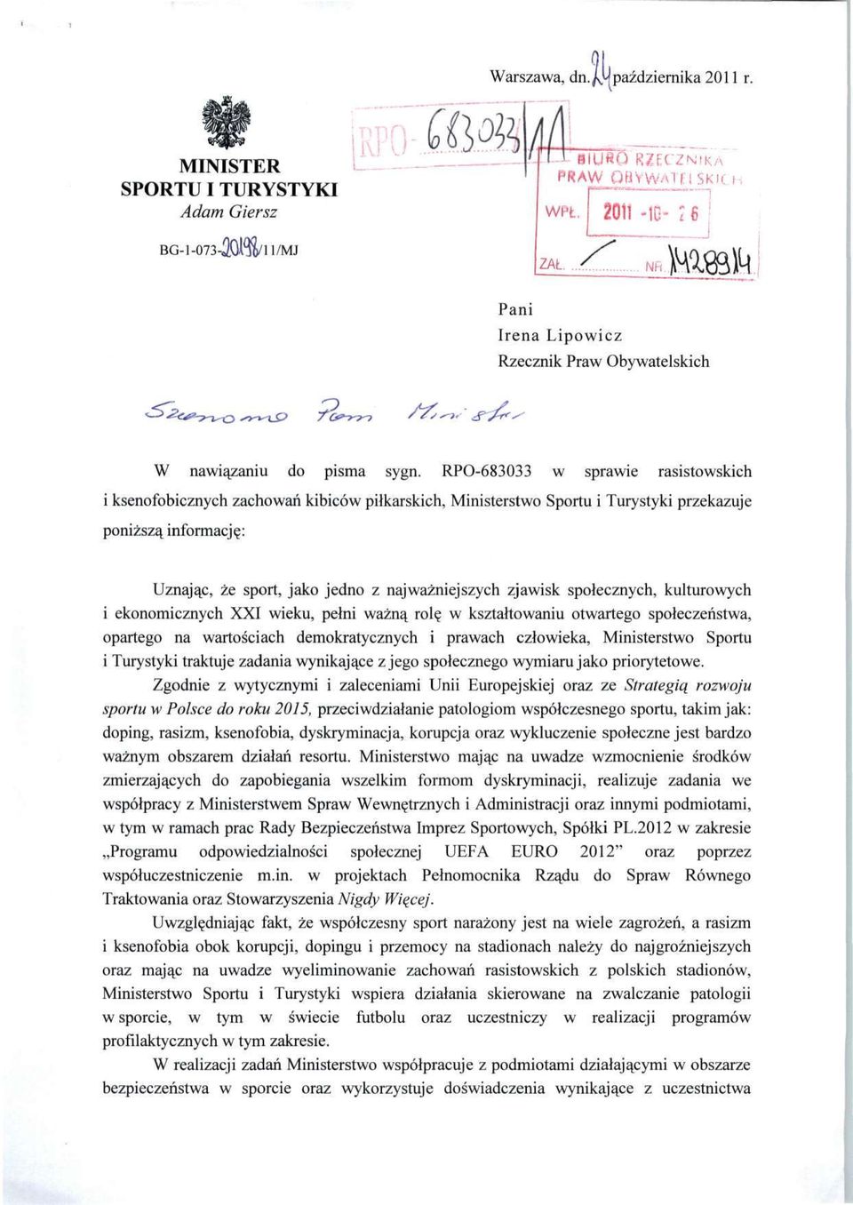 RPO-683033 w sprawie rasistowskich i ksenofobicznych zachowań kibiców piłkarskich, Ministerstwo Sportu i Turystyki przekazuje poniższą informację: Uznając, że sport, jako jedno z najważniejszych