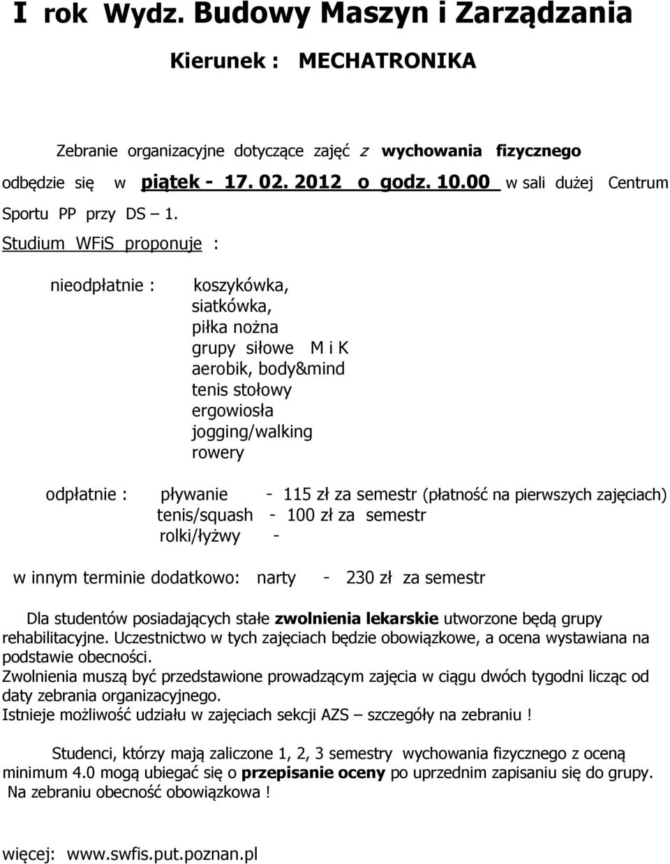 aerobik, body&mind jogging/walking rowery odpłatnie : pływanie - 115 zł za semestr (płatność na pierwszych zajęciach)