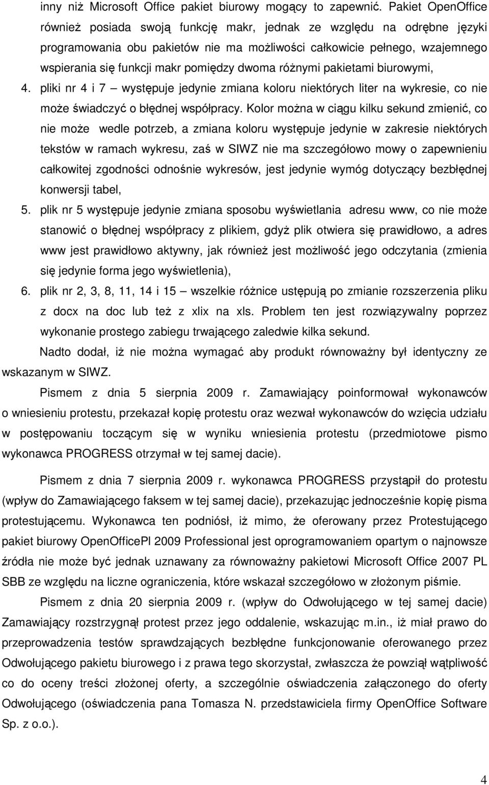 pomiędzy dwoma róŝnymi pakietami biurowymi, 4. pliki nr 4 i 7 występuje jedynie zmiana koloru niektórych liter na wykresie, co nie moŝe świadczyć o błędnej współpracy.