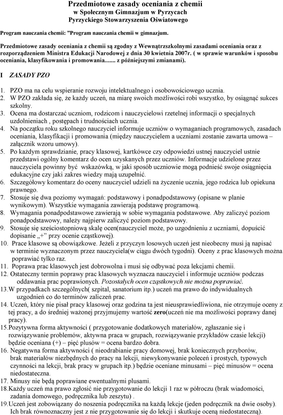 ( w sprawie warunków i sposobu oceniania, klasyfikowania i promowania... z późniejszymi zmianami). I ZASADY PZO 1. PZO ma na celu wspieranie rozwoju intelektualnego i osobowościowego ucznia. 2.