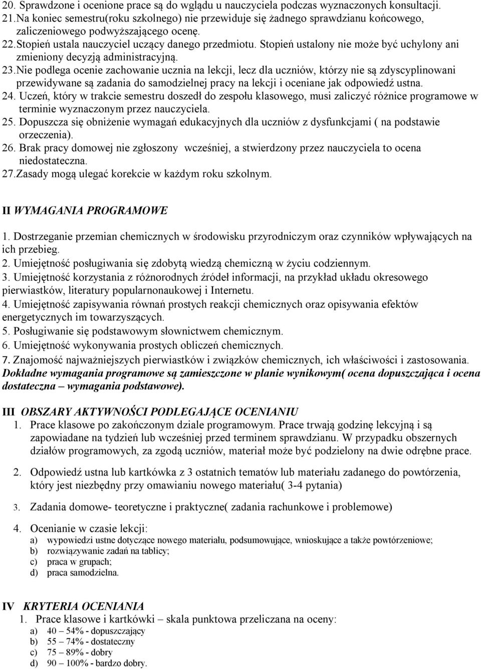 Stopień ustalony nie może być uchylony ani zmieniony decyzją administracyjną. 23.