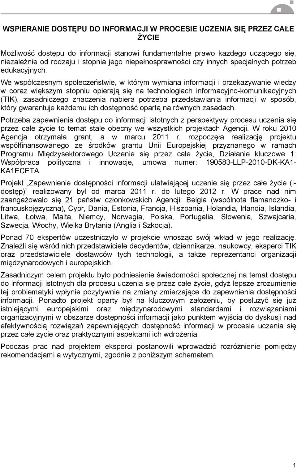 We współczesnym społeczeństwie, w którym wymiana informacji i przekazywanie wiedzy w coraz większym stopniu opierają się na technologiach informacyjno-komunikacyjnych (TIK), zasadniczego znaczenia